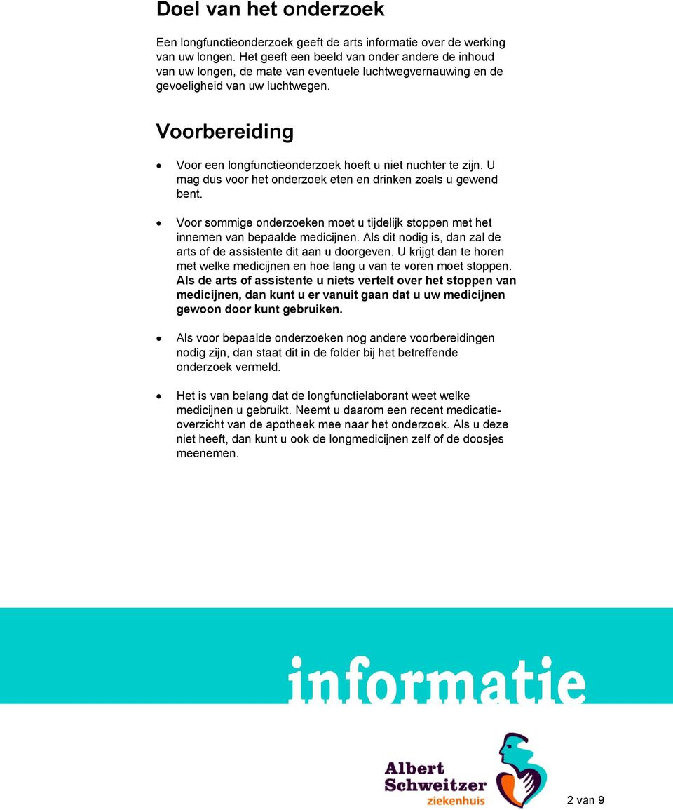 Voorbereiding Voor een longfunctieonderzoek hoeft u niet nuchter te zijn. U mag dus voor het onderzoek eten en drinken zoals u gewend bent.