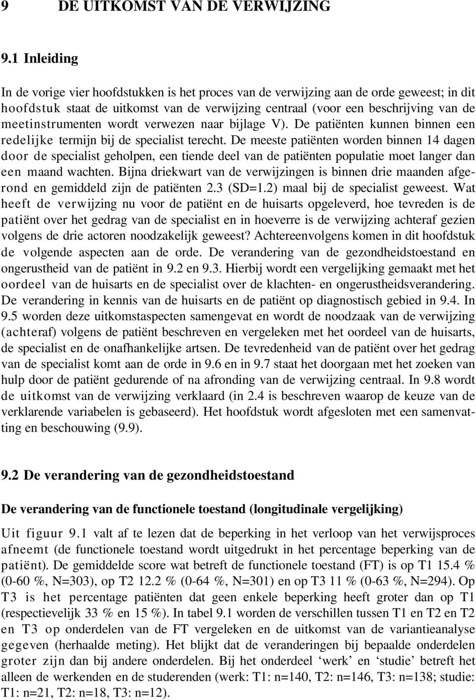 meetinstrumenten wordt verwezen naar bijlage V). De patiënten kunnen binnen een redelijke termijn bij de specialist terecht.