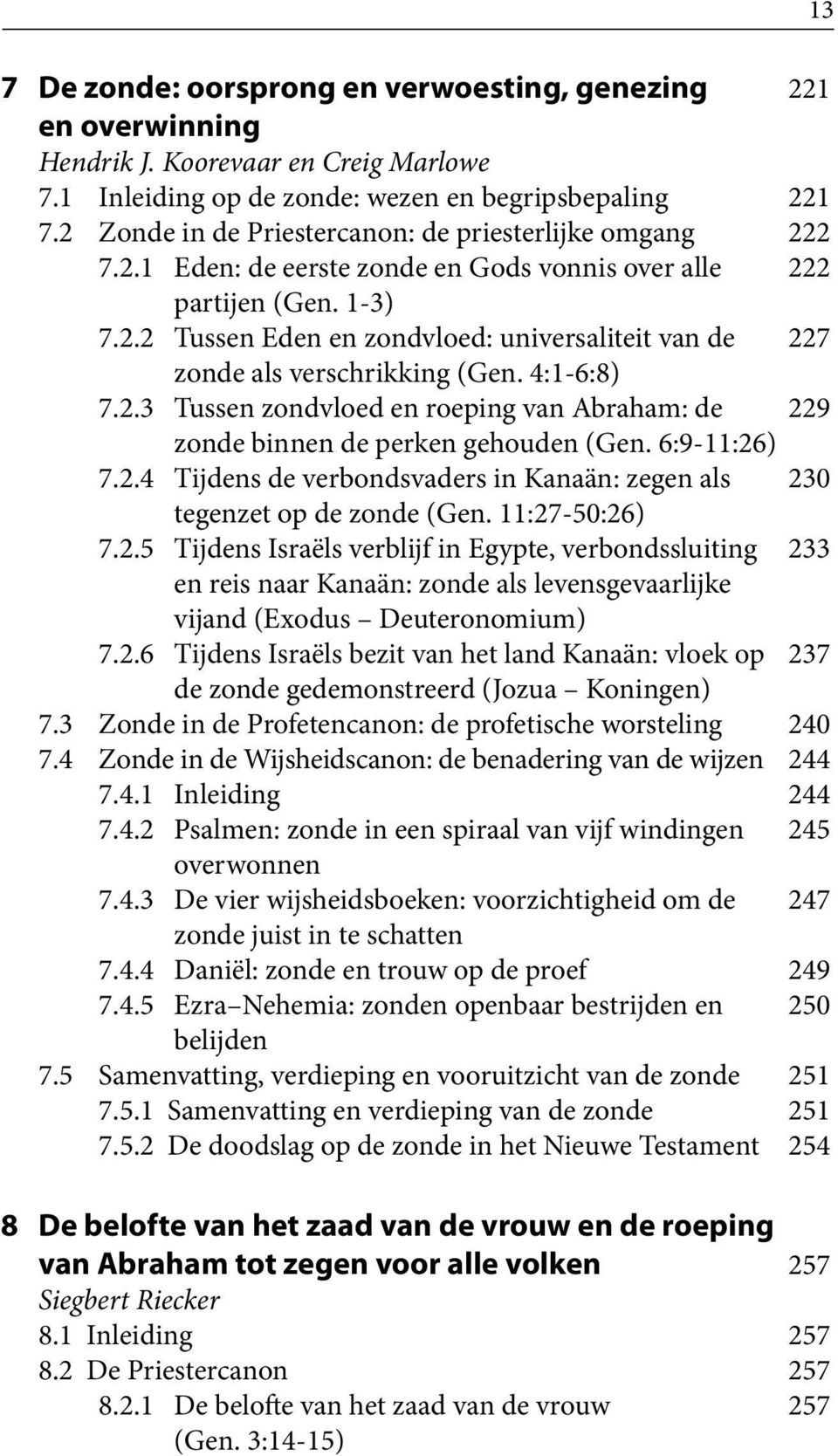 4:1-6:8) 7.2.3 Tussen zondvloed en roeping van Abraham: de 229 zonde binnen de perken gehouden (Gen. 6:9-11:26) 7.2.4 Tijdens de verbondsvaders in Kanaän: zegen als 230 tegenzet op de zonde (Gen.