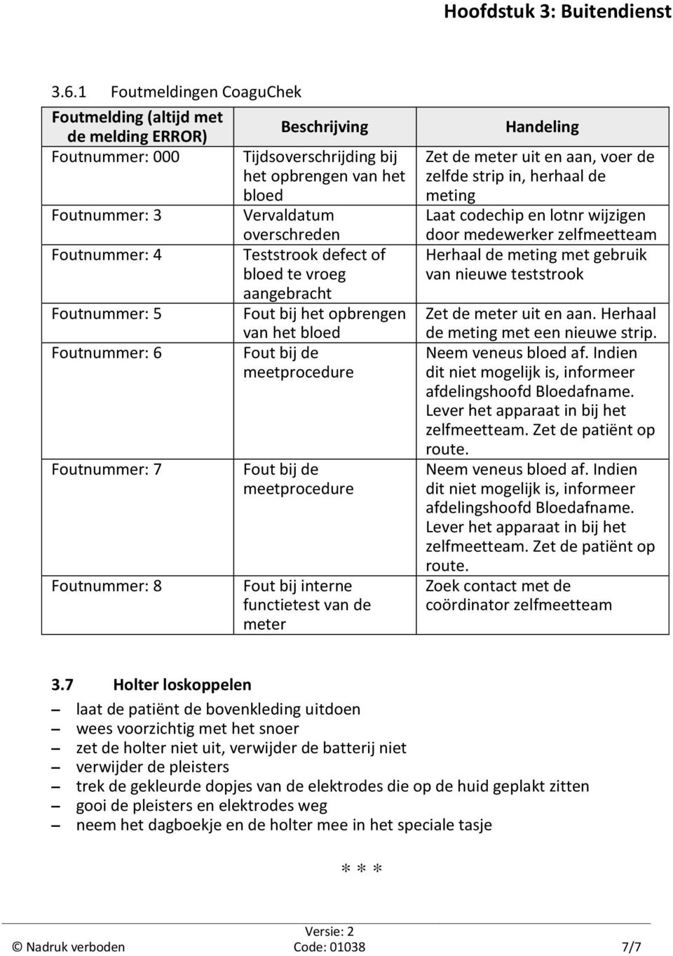 meetprocedure Fout bij interne functietest van de meter Handeling Zet de meter uit en aan, voer de zelfde strip in, herhaal de meting Laat codechip en lotnr wijzigen door medewerker zelfmeetteam