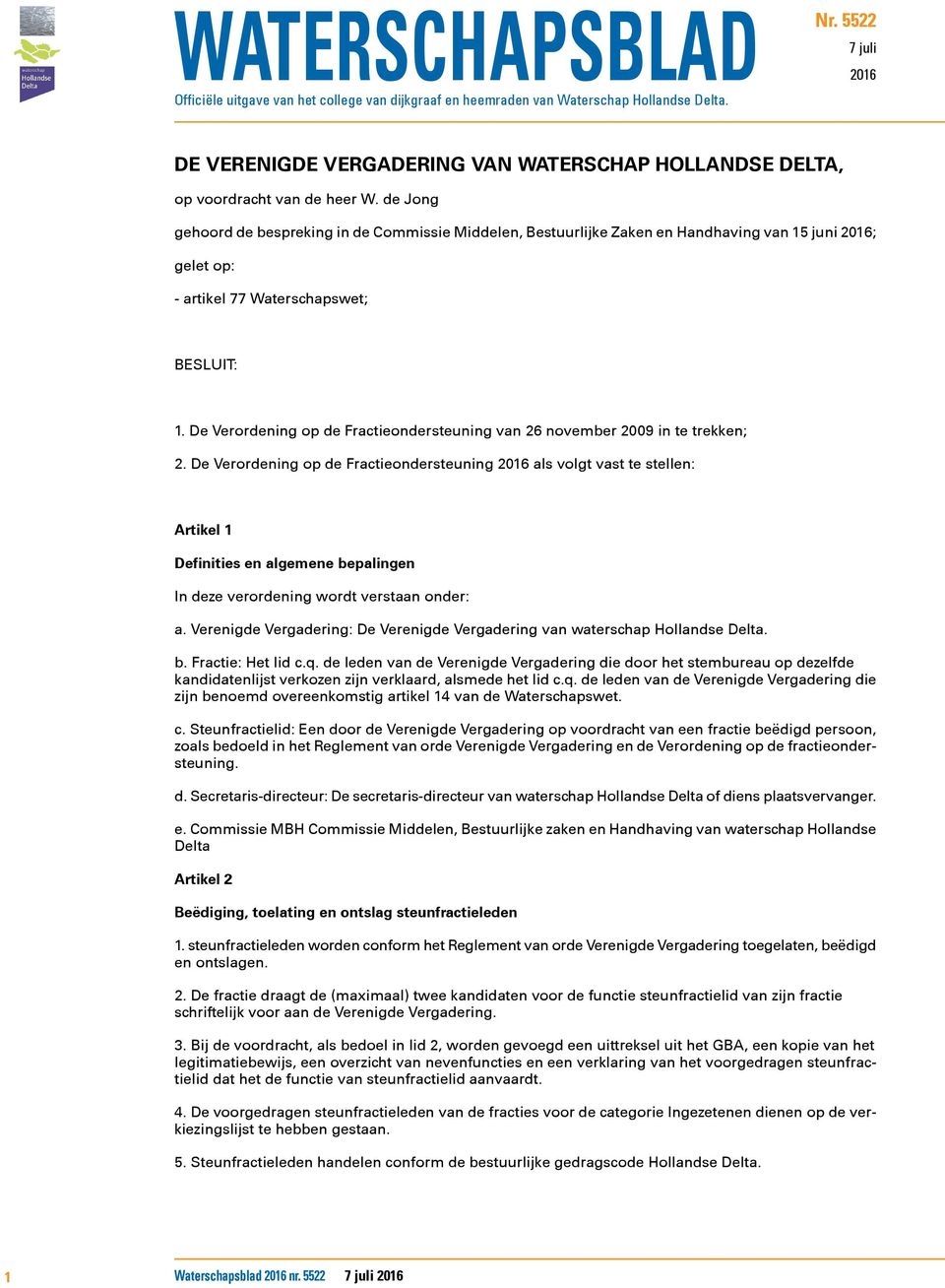 de Jong gehoord de bespreking in de Commissie Middelen, Bestuurlijke Zaken en Handhaving van 15 juni 2016; gelet op: - artikel 77 Waterschapswet; BESLUIT: 1.