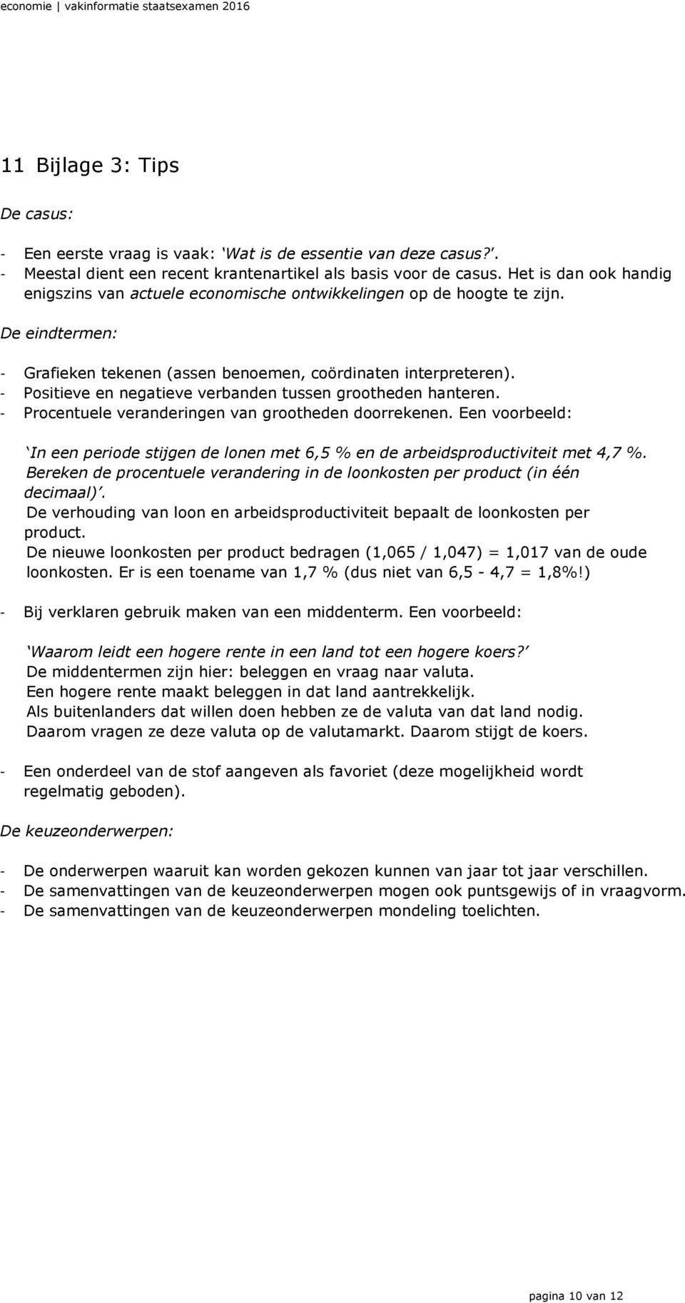 - Positieve en negatieve verbanden tussen grootheden hanteren. - Procentuele veranderingen van grootheden doorrekenen.