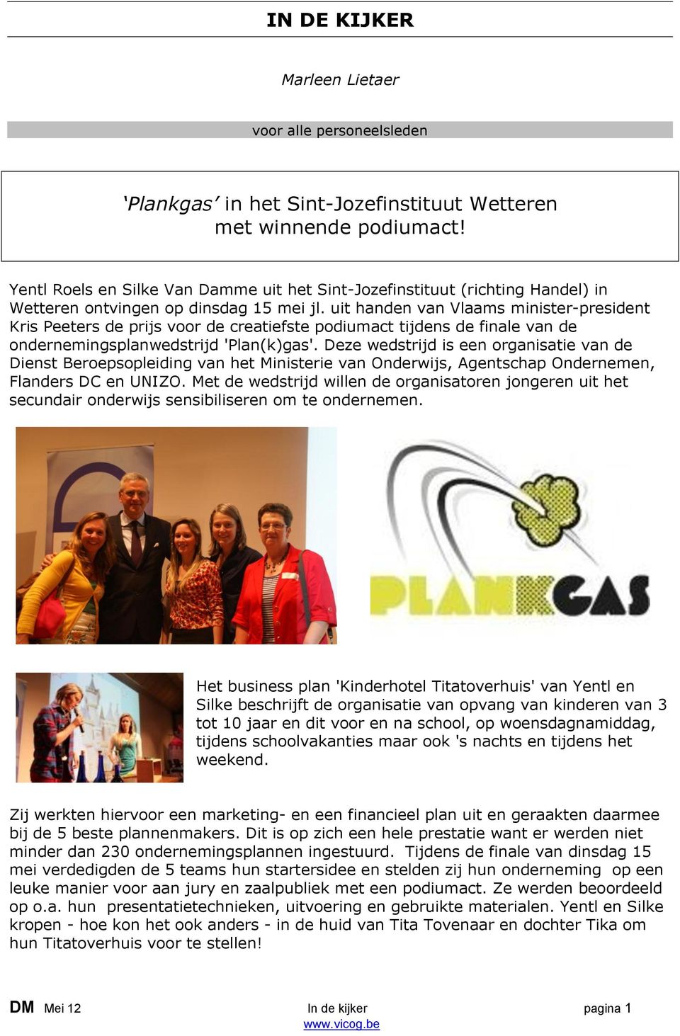 uit handen van Vlaams minister-president Kris Peeters de prijs voor de creatiefste podiumact tijdens de finale van de ondernemingsplanwedstrijd 'Plan(k)gas'.