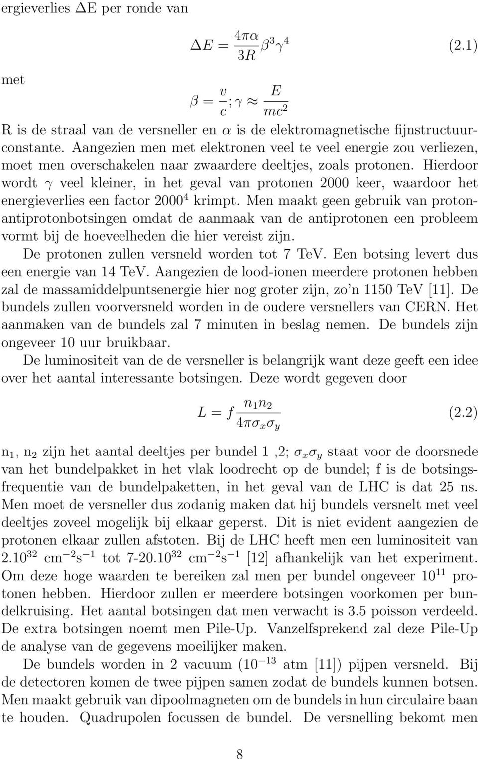 Hierdoor wordt γ veel kleiner, in het geval van protonen 2000 keer, waardoor het energieverlies een factor 2000 4 krimpt.