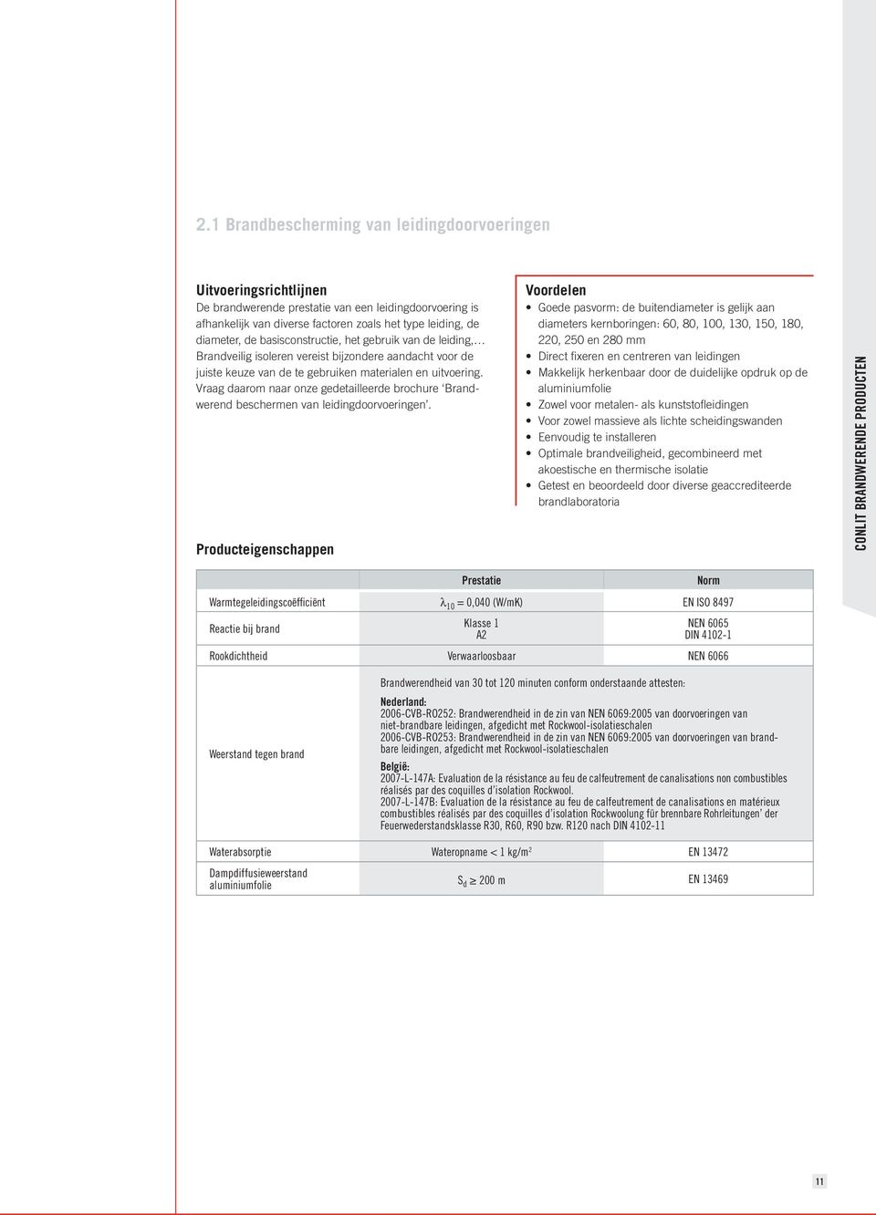 Vraag daarom naar onze gedetailleerde brochure Brandwerend beschermen van leidingdoorvoeringen.