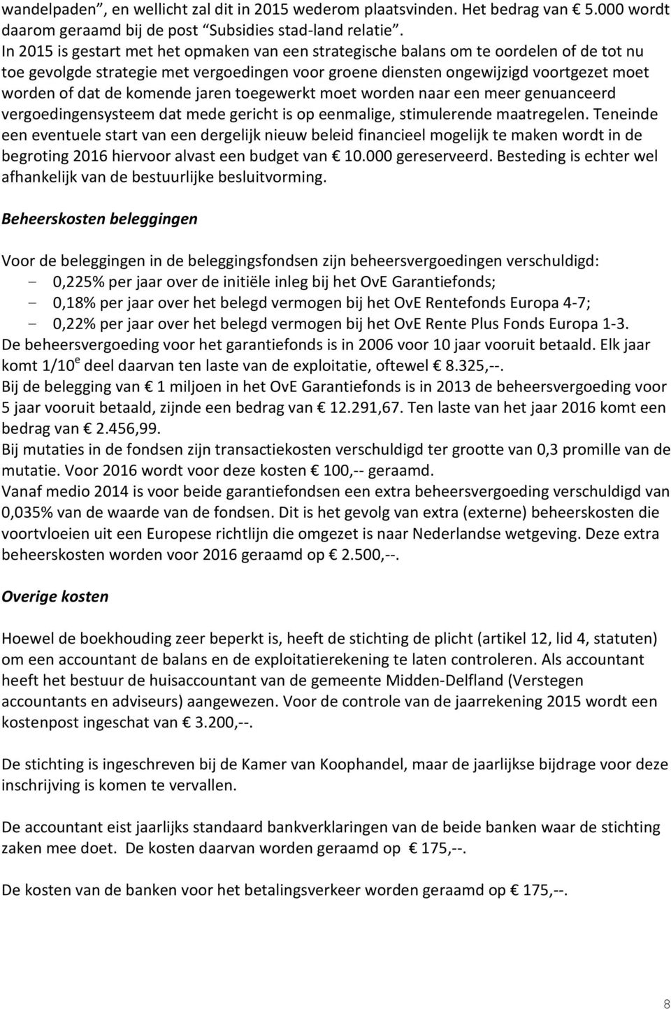 komende jaren toegewerkt moet worden naar een meer genuanceerd vergoedingensysteem dat mede gericht is op eenmalige, stimulerende maatregelen.