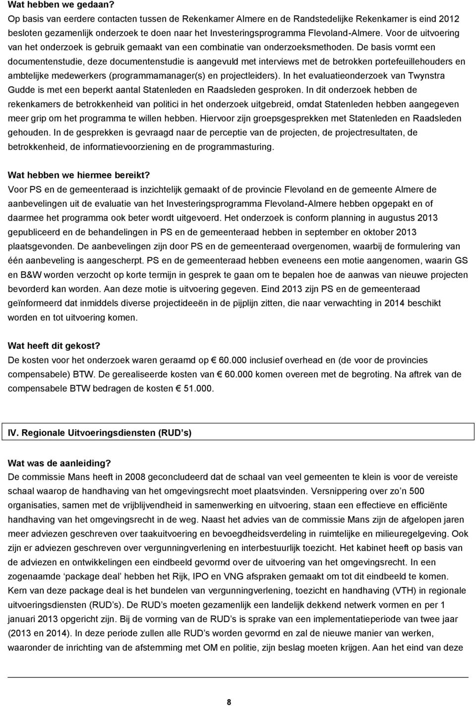 Voor de uitvoering van het onderzoek is gebruik gemaakt van een combinatie van onderzoeksmethoden.