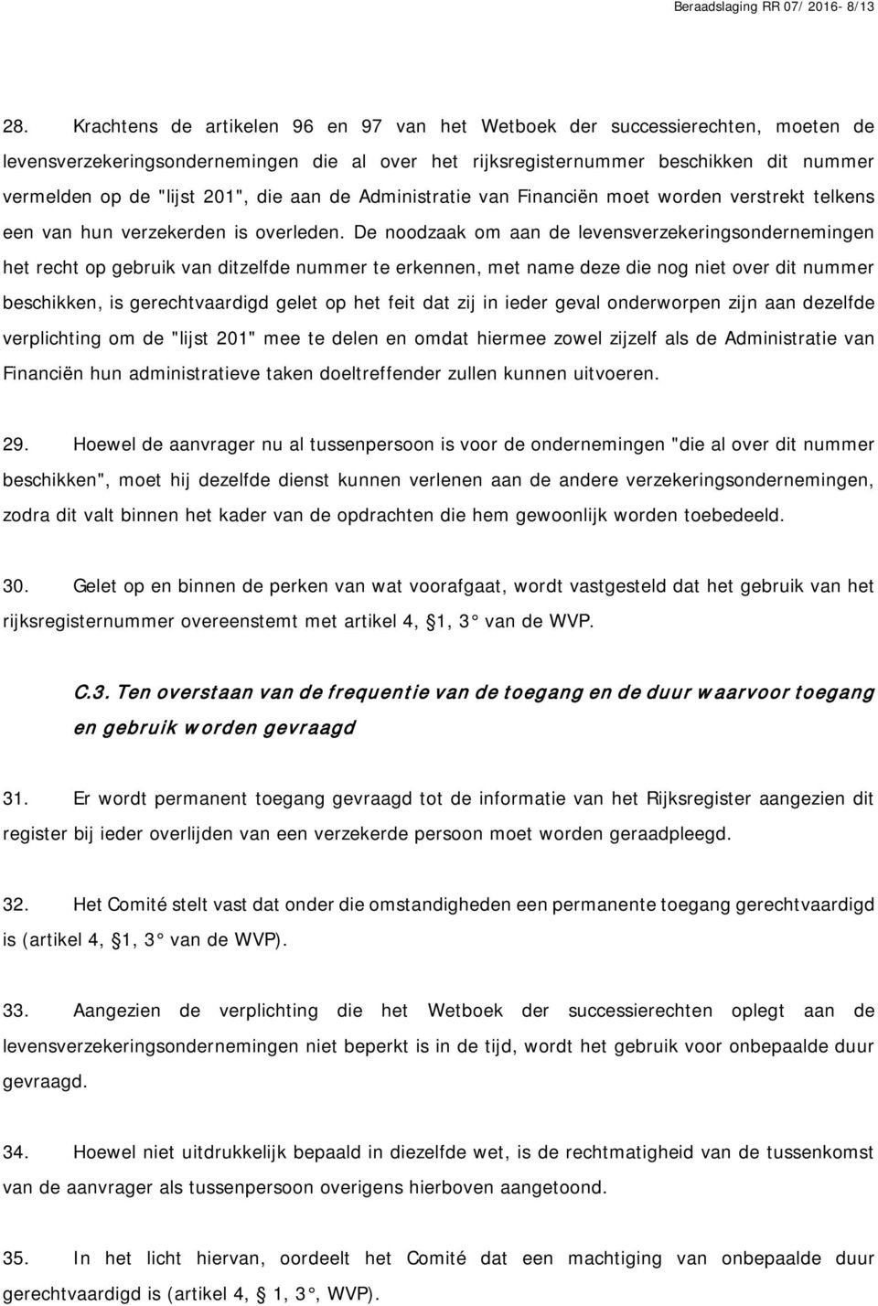 die aan de Administratie van Financiën moet worden verstrekt telkens een van hun verzekerden is overleden.