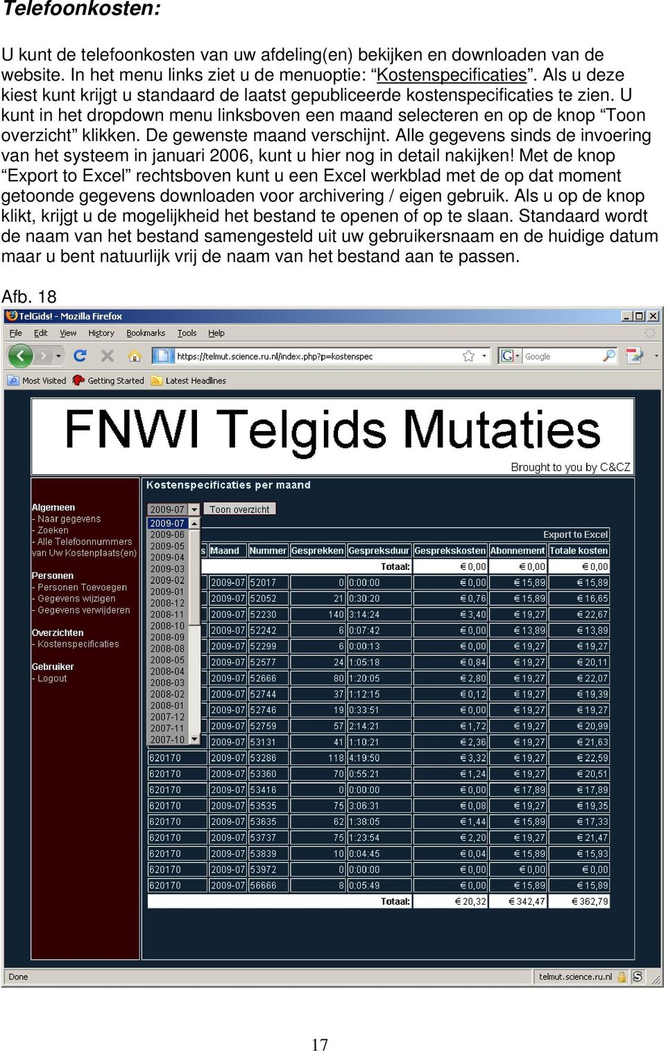 De gewenste maand verschijnt. Alle gegevens sinds de invoering van het systeem in januari 2006, kunt u hier nog in detail nakijken!