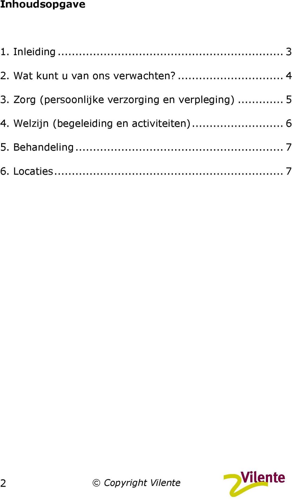 Zorg (persoonlijke verzorging en verpleging)... 5 4.