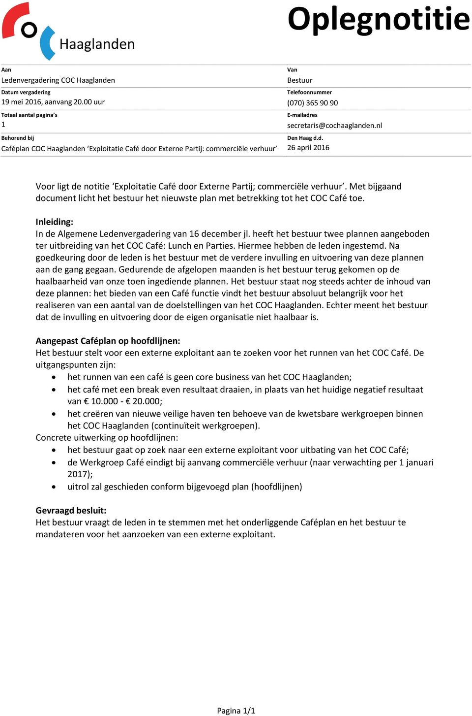 secretaris@cochaaglanden.nl Den Haag d.d. 26 april 2016 Voor ligt de notitie Exploitatie Café door Externe Partij; commerciële verhuur.