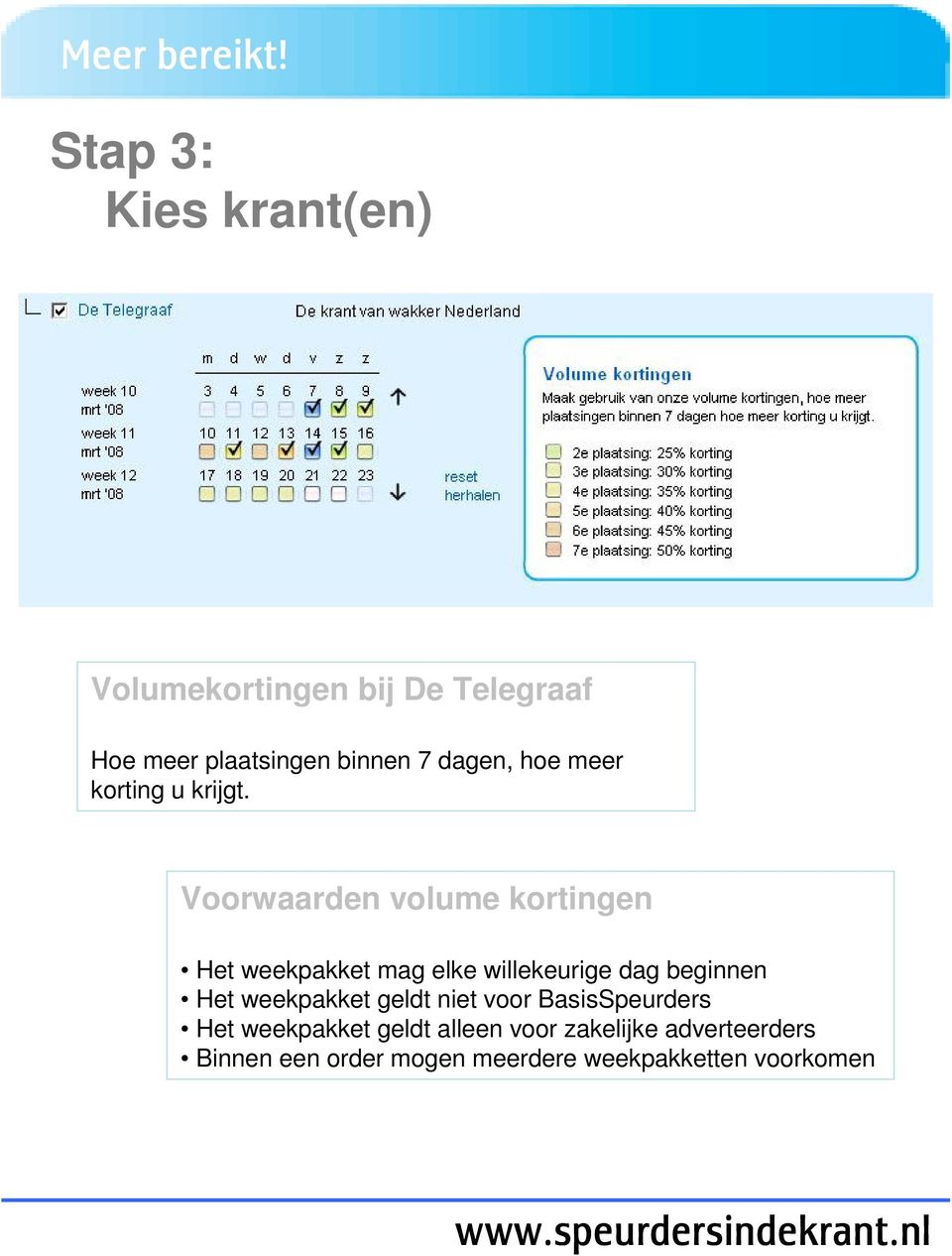 Voorwaarden volume kortingen Het weekpakket mag elke willekeurige dag beginnen Het