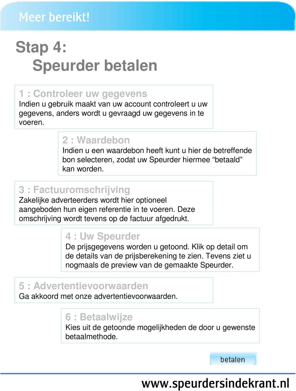 3 : Factuuromschrijving Zakelijke adverteerders wordt hier optioneel aangeboden hun eigen referentie in te voeren. Deze omschrijving wordt tevens op de factuur afgedrukt.