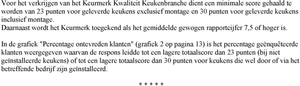 In de grafiek "Percentage ontevreden klanten" (grafiek op pagina 3) is het percentage geënquêteerde klanten weergegeven waarvan de respons leidde tot een lagere