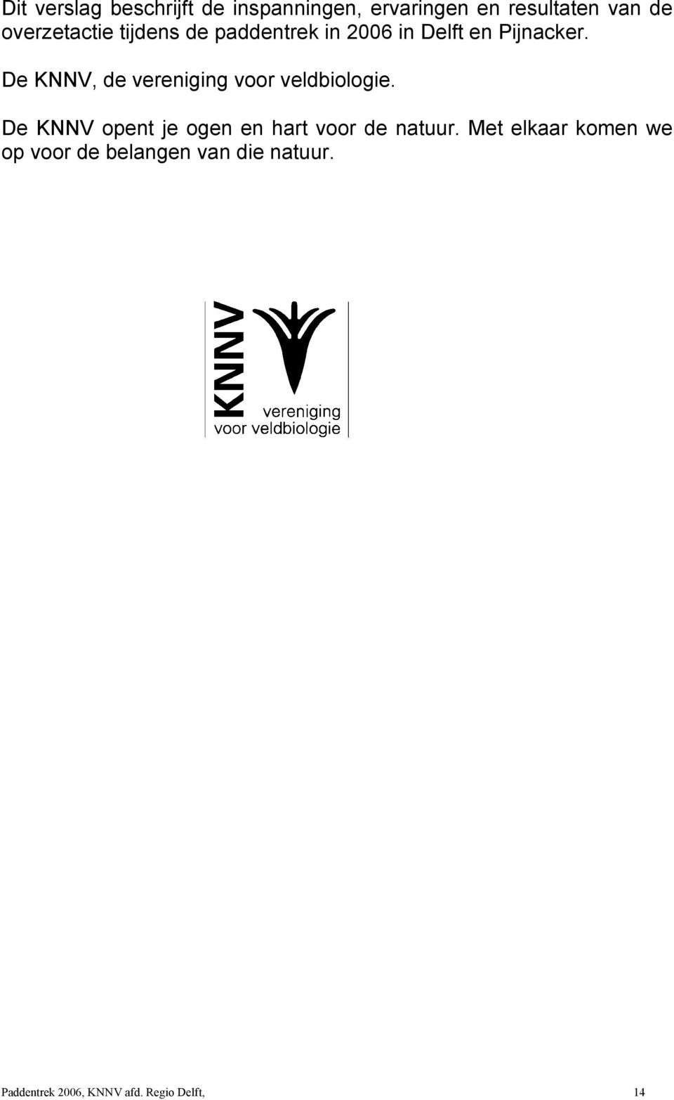De KNNV, de vereniging voor veldbiologie.