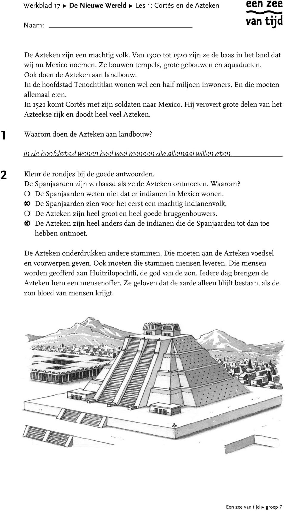 In 5 komt Cortés met zijn soldaten naar Mexico. Hij verovert grote delen het Azteekse rijk en doodt heel veel Azteken. Waarom doen de Azteken aan landbouw?