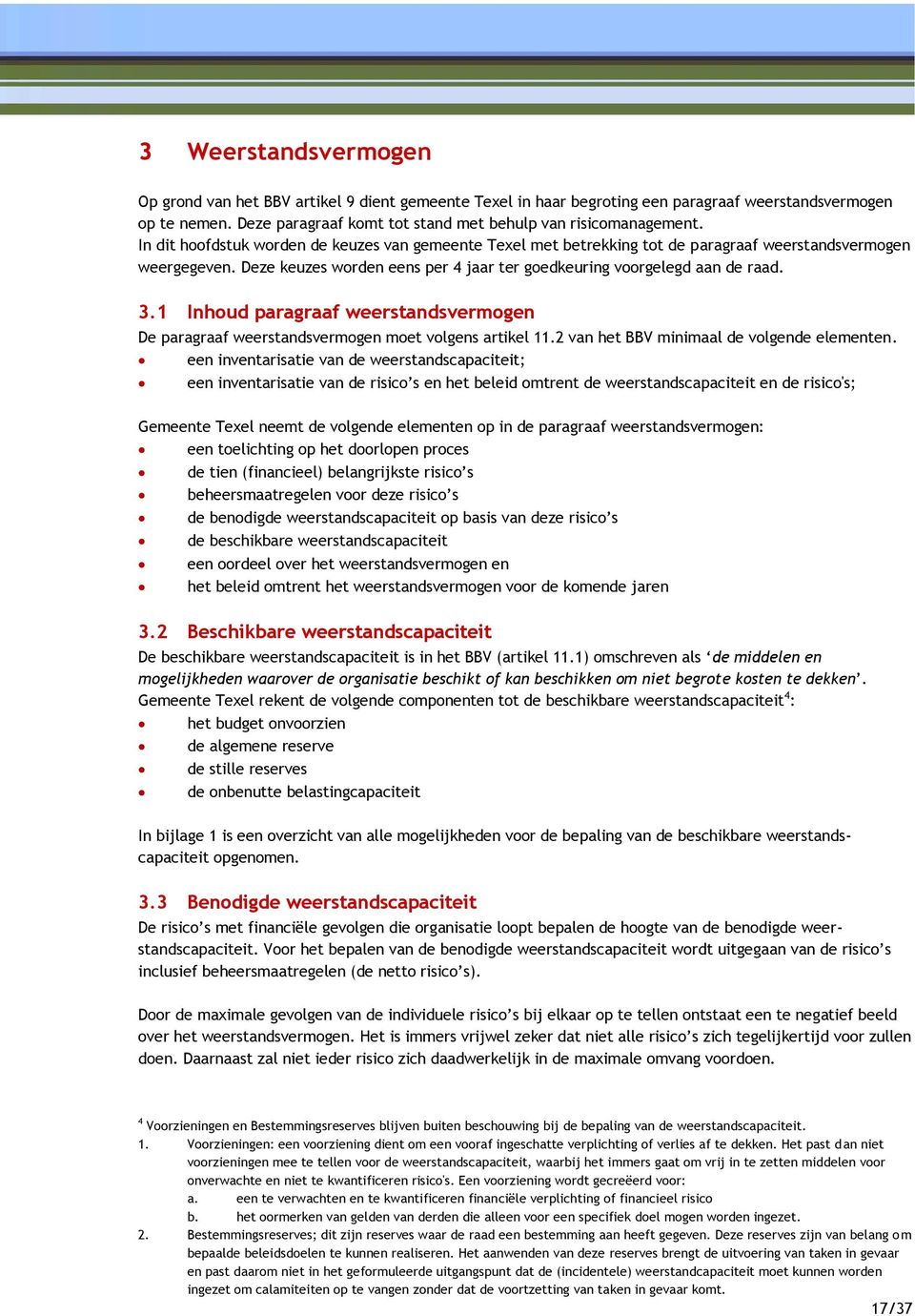 1 Inhoud paragraaf weerstandsvermogen De paragraaf weerstandsvermogen moet volgens artikel 11.2 van het BBV minimaal de volgende elementen.