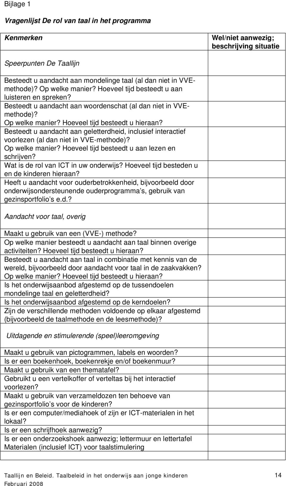 Besteedt u aandacht aan geletterdheid, inclusief interactief voorlezen (al dan niet in VVE-methode)? Op welke manier? Hoeveel tijd besteedt u aan lezen en schrijven?