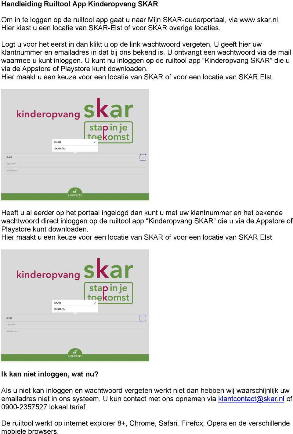 U kunt nu inloggen op de ruiltool app Kinderopvang SKAR die u via de Appstore of Playstore kunt downloaden. Hier maakt u een keuze voor een locatie van SKAR of voor een locatie van SKAR Elst.