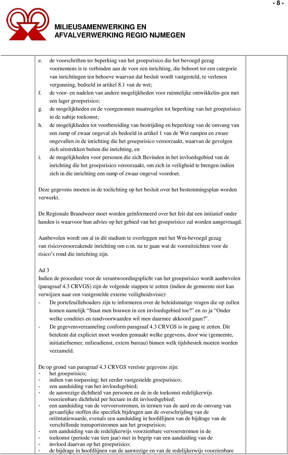 besluit wordt vastgesteld, te verlenen vergunning, bedoeld in artikel 8.1 van de wet; f. de voor- en nadelen van andere mogelijkheden voor ruimtelijke ontwikkelin-gen met een lager groepsrisico; g.