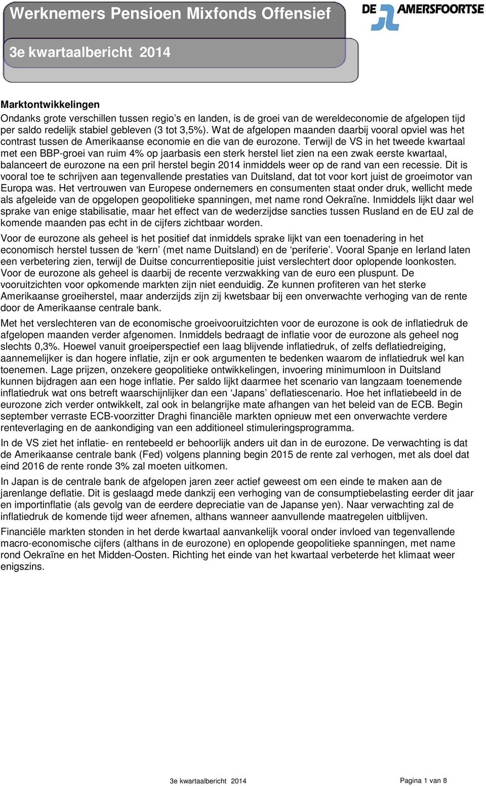 Terwijl de VS in het tweede kwartaal met een BBP-groei van ruim 4% op jaarbasis een sterk herstel liet zien na een zwak eerste kwartaal, balanceert de eurozone na een pril herstel begin 2014