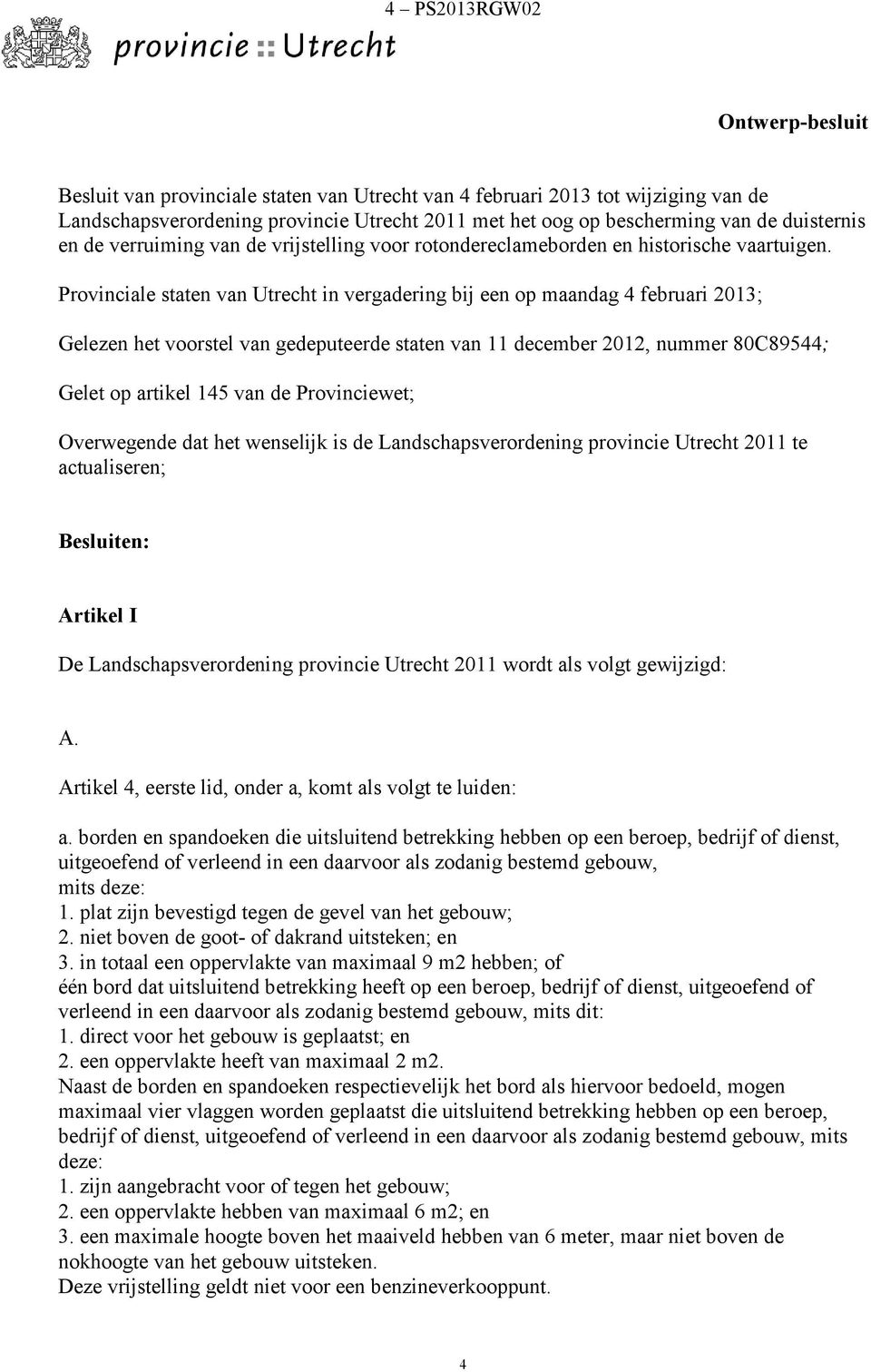 Provinciale staten van Utrecht in vergadering bij een op maandag 4 februari 2013; Gelezen het voorstel van gedeputeerde staten van 11 december 2012, nummer 80C89544; Gelet op artikel 145 van de