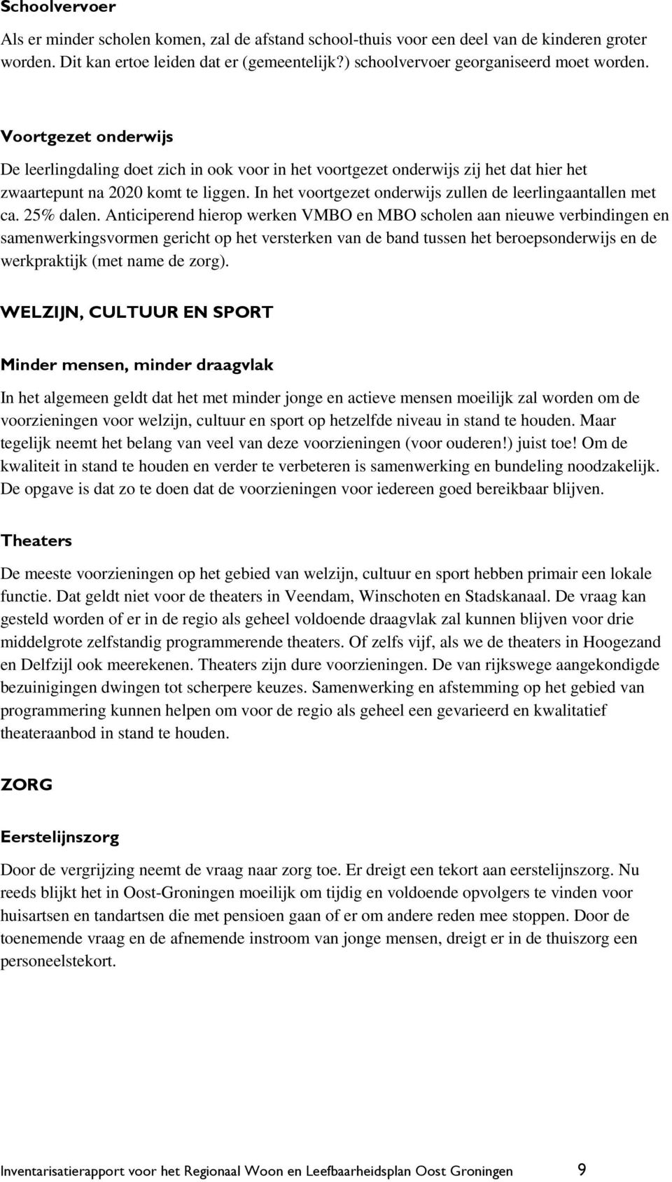 In het voortgezet onderwijs zullen de leerlingaantallen met ca. 25% dalen.