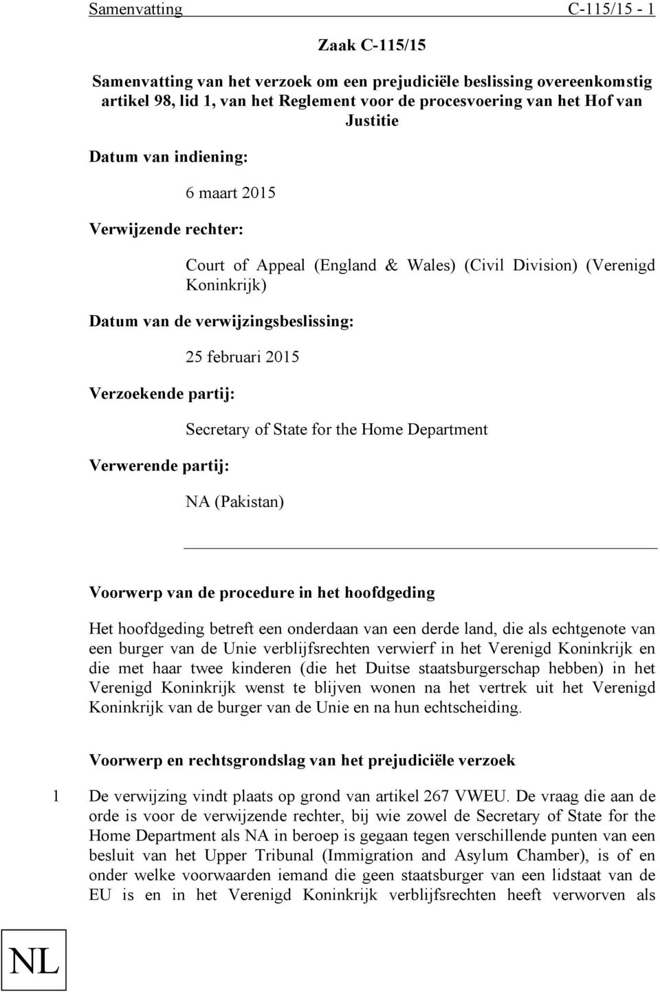 partij: 25 februari 2015 Secretary of State for the Home Department NA (Pakistan) Voorwerp van de procedure in het hoofdgeding Het hoofdgeding betreft een onderdaan van een derde land, die als