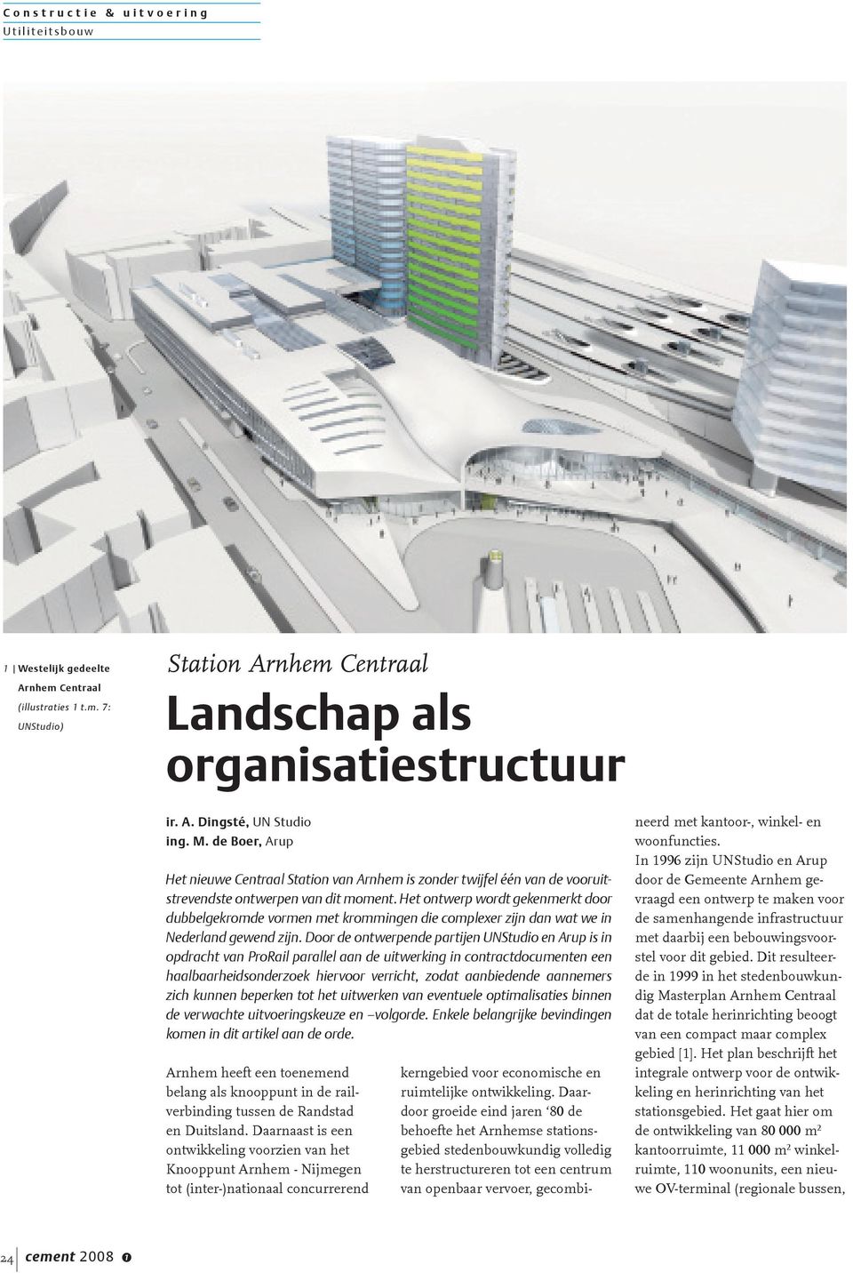 Het ontwerp wordt gekenmerkt door dubbelgekromde vormen met krommingen die complexer zijn dan wat we in Nederland gewend zijn.