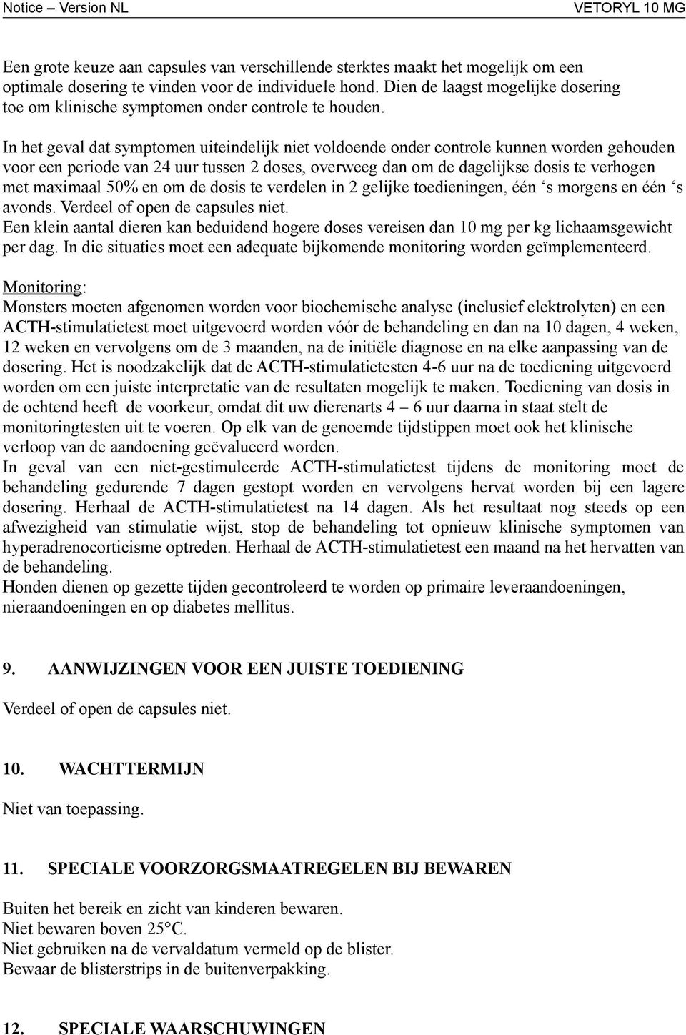 In het geval dat symptomen uiteindelijk niet voldoende onder controle kunnen worden gehouden voor een periode van 24 uur tussen 2 doses, overweeg dan om de dagelijkse dosis te verhogen met maximaal