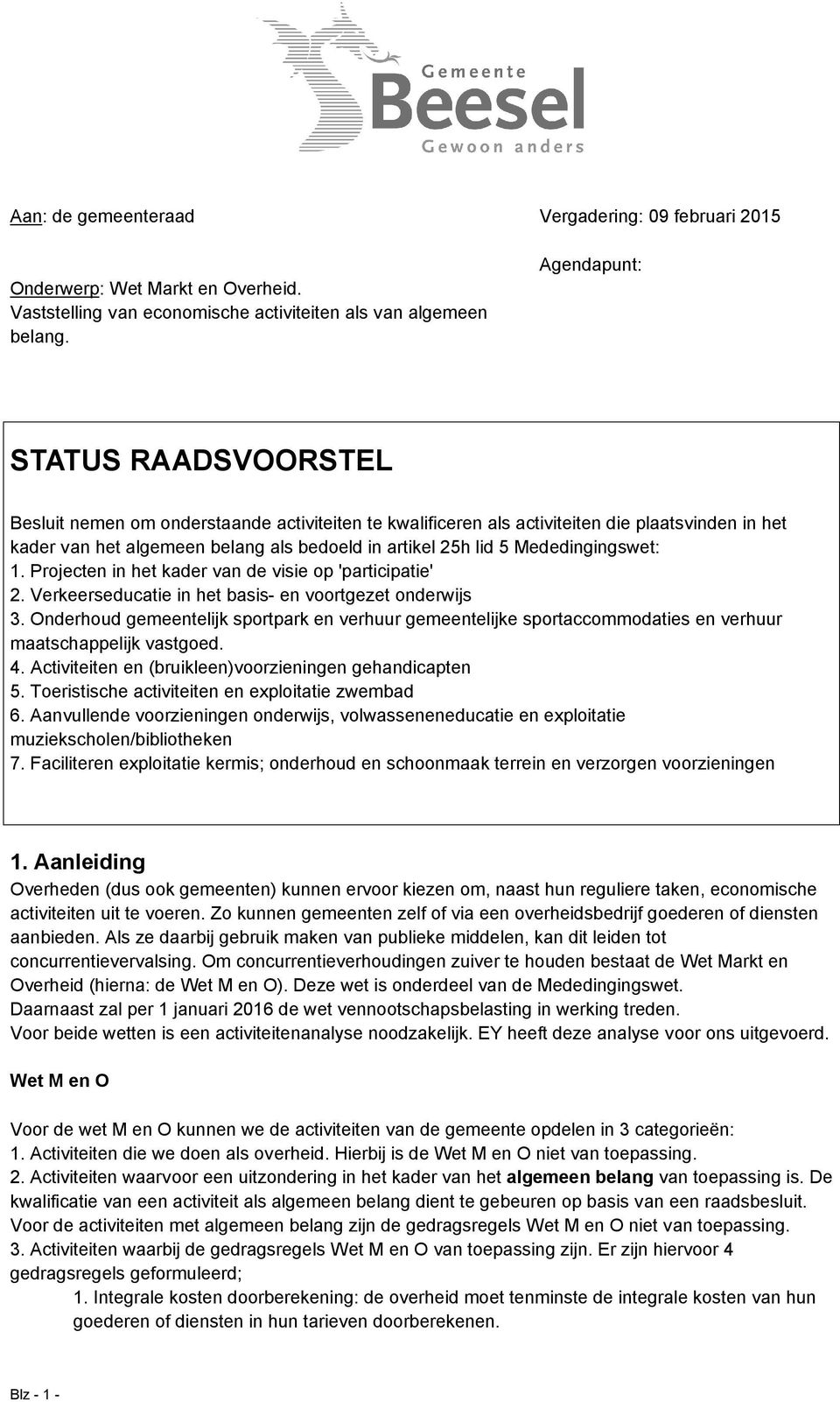 Mededingingswet: 1. Projecten in het kader van de visie op 'participatie' 2. Verkeerseducatie in het basis- en voortgezet onderwijs 3.