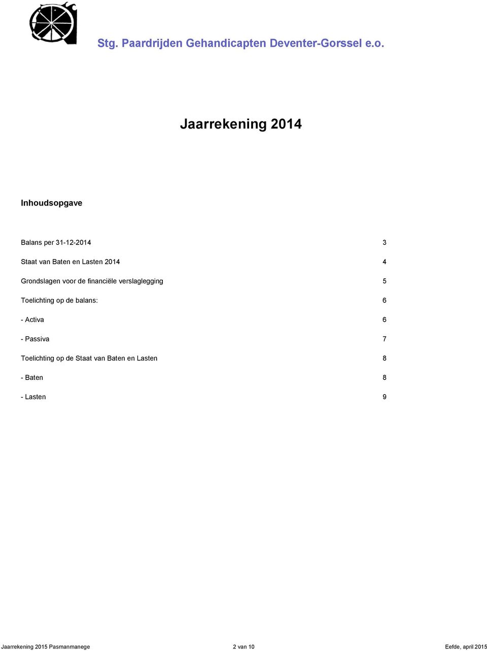Jaarrekening 2014 Inhoudsopgave Balans per 31-12-2014 3 Staat van Baten en Lasten 2014 4