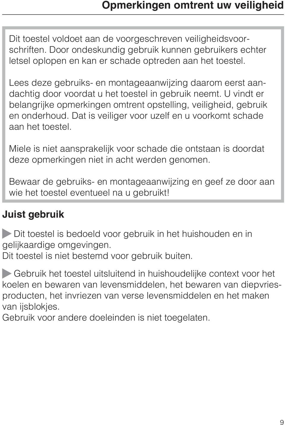 Lees deze gebruiks- en montageaanwijzing daarom eerst aandachtig door voordat u het toestel in gebruik neemt. U vindt er belangrijke opmerkingen omtrent opstelling, veiligheid, gebruik en onderhoud.