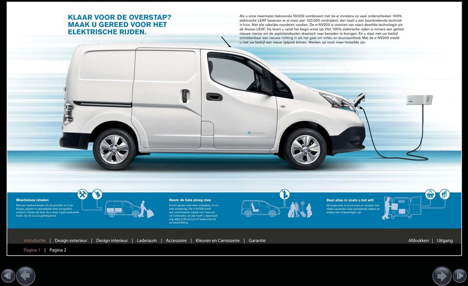 000 rondrijden), dan haalt u een baanbrekende techniek in huis. Met alle zakelijke voordelen vandien. De e-nv200 is voorzien van exact dezelfde technologie als de Nissan LEAF.