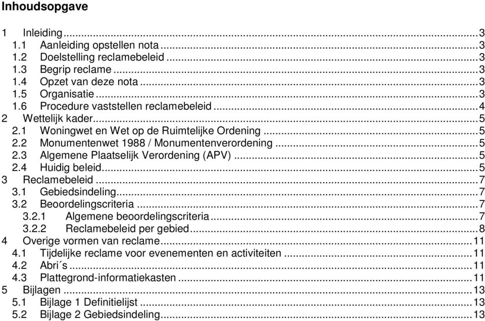 ..5 3 Reclamebeleid...7 3.1 Gebiedsindeling...7 3.2 Beoordelingscriteria...7 3.2.1 Algemene beoordelingscriteria...7 3.2.2 Reclamebeleid per gebied...8 4 Overige vormen van reclame...11 4.