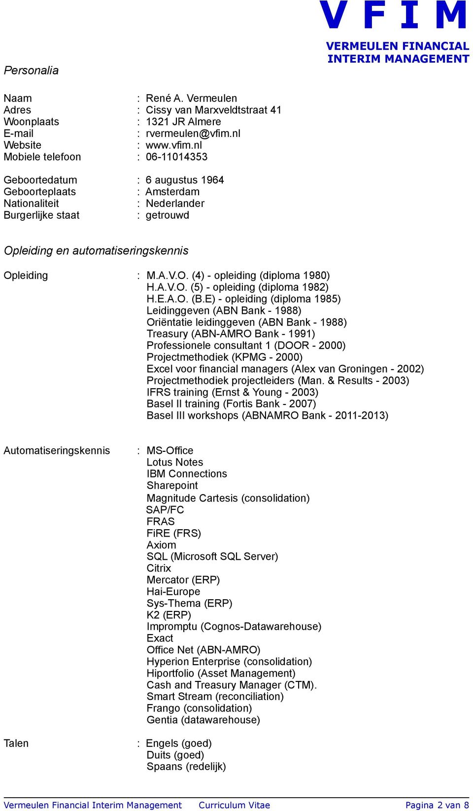 nl Mobiele telefoon : 06-11014353 Geboortedatum : 6 augustus 1964 Geboorteplaats : Amsterdam Nationaliteit : Nederlander Burgerlijke staat : getrouwd Opleiding en automatiseringskennis Opleiding : M.