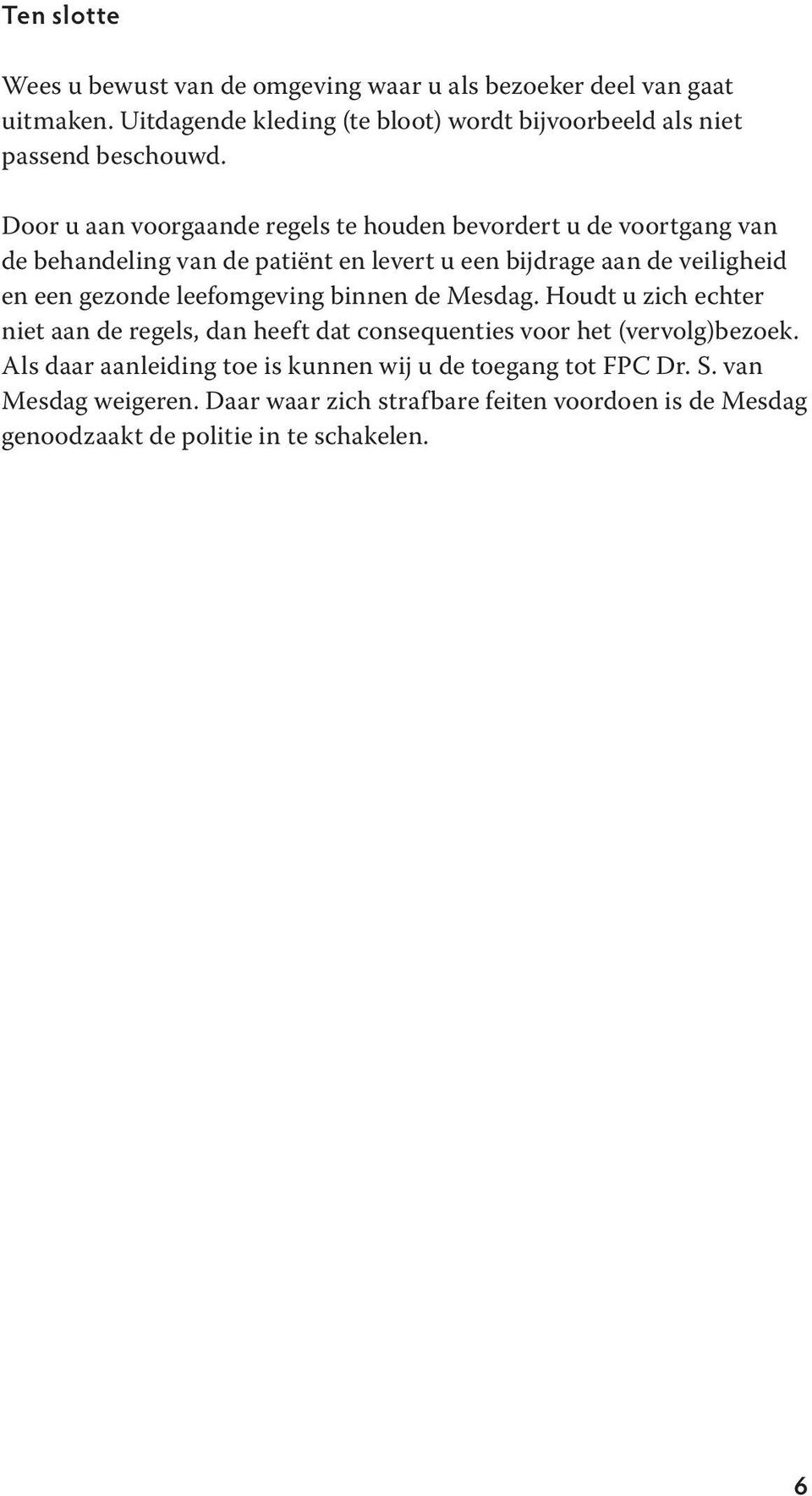 Door u aan voorgaande regels te houden bevordert u de voortgang van de behandeling van de patiënt en levert u een bijdrage aan de veiligheid en een gezonde