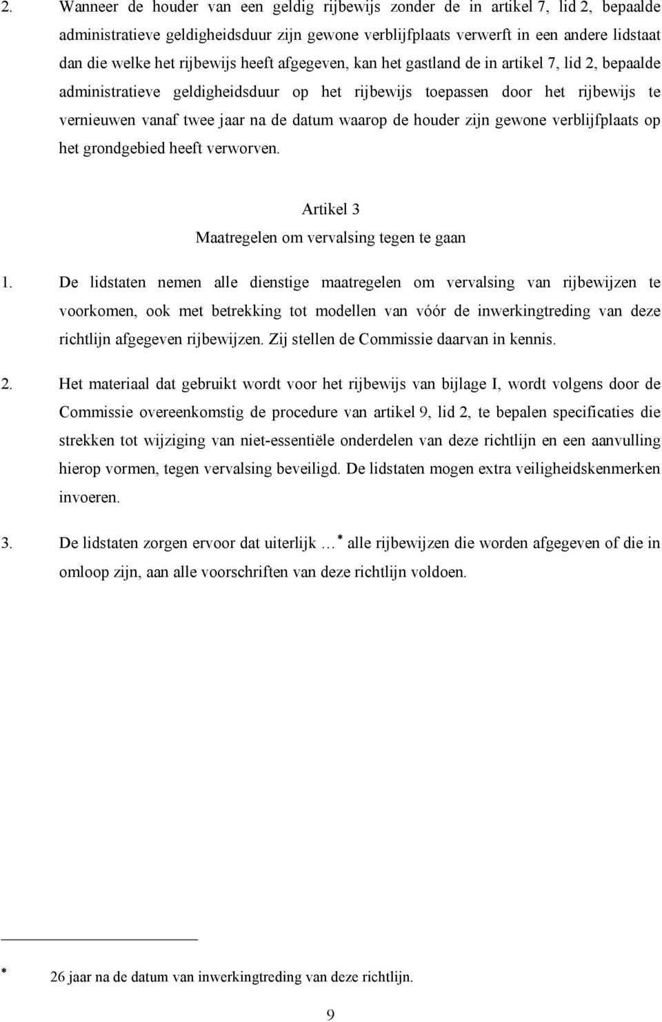 waarop de houder zijn gewone verblijfplaats op het grondgebied heeft verworven. Artikel 3 Maatregelen om vervalsing tegen te gaan 1.