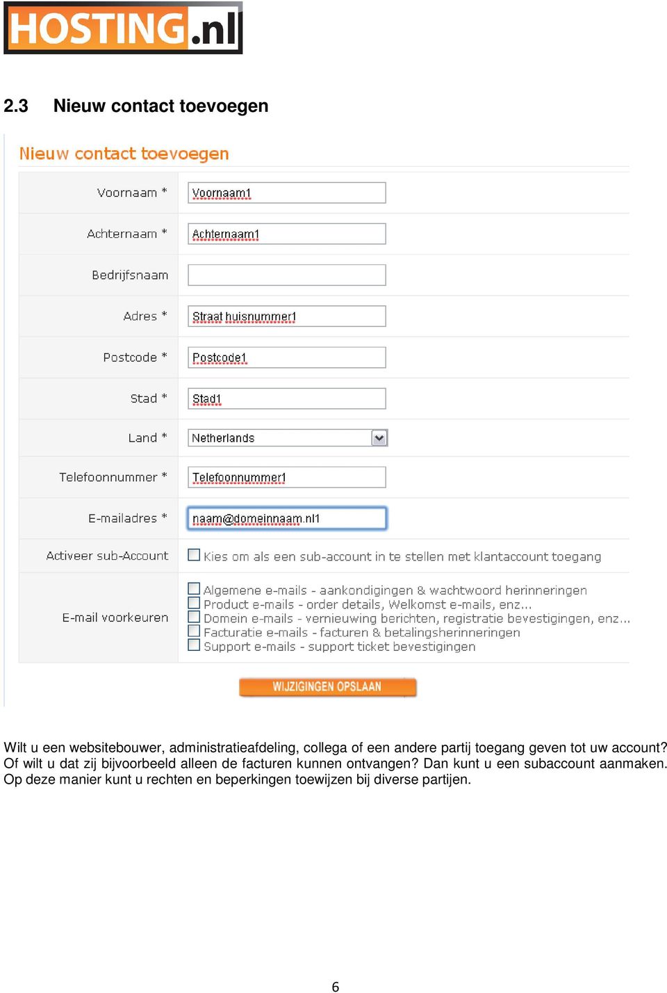 Of wilt u dat zij bijvoorbeeld alleen de facturen kunnen ontvangen?