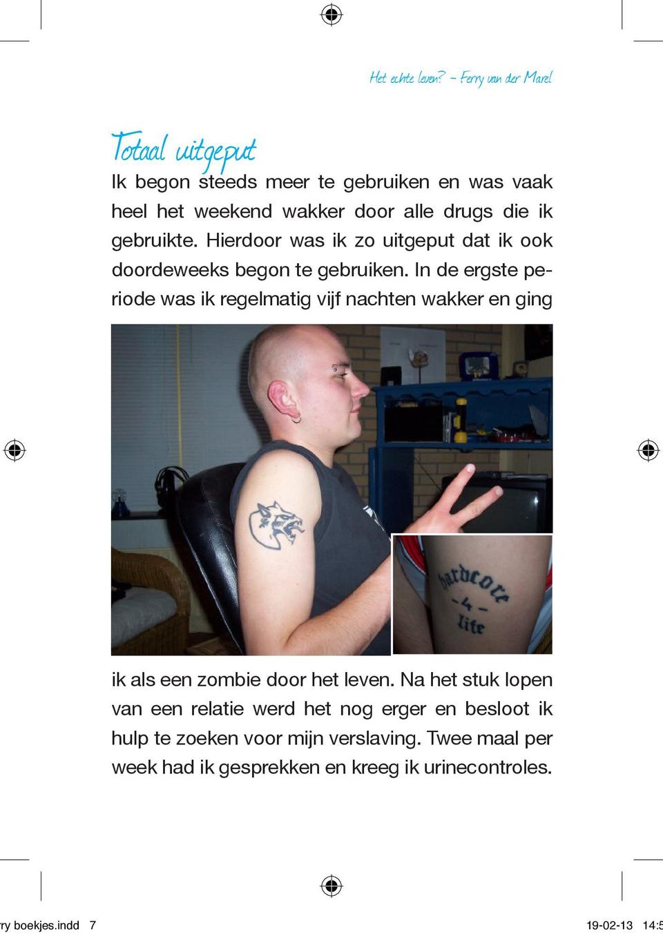 gebruikte. Hierdoor was ik zo uitgeput dat ik ook doordeweeks begon te gebruiken.