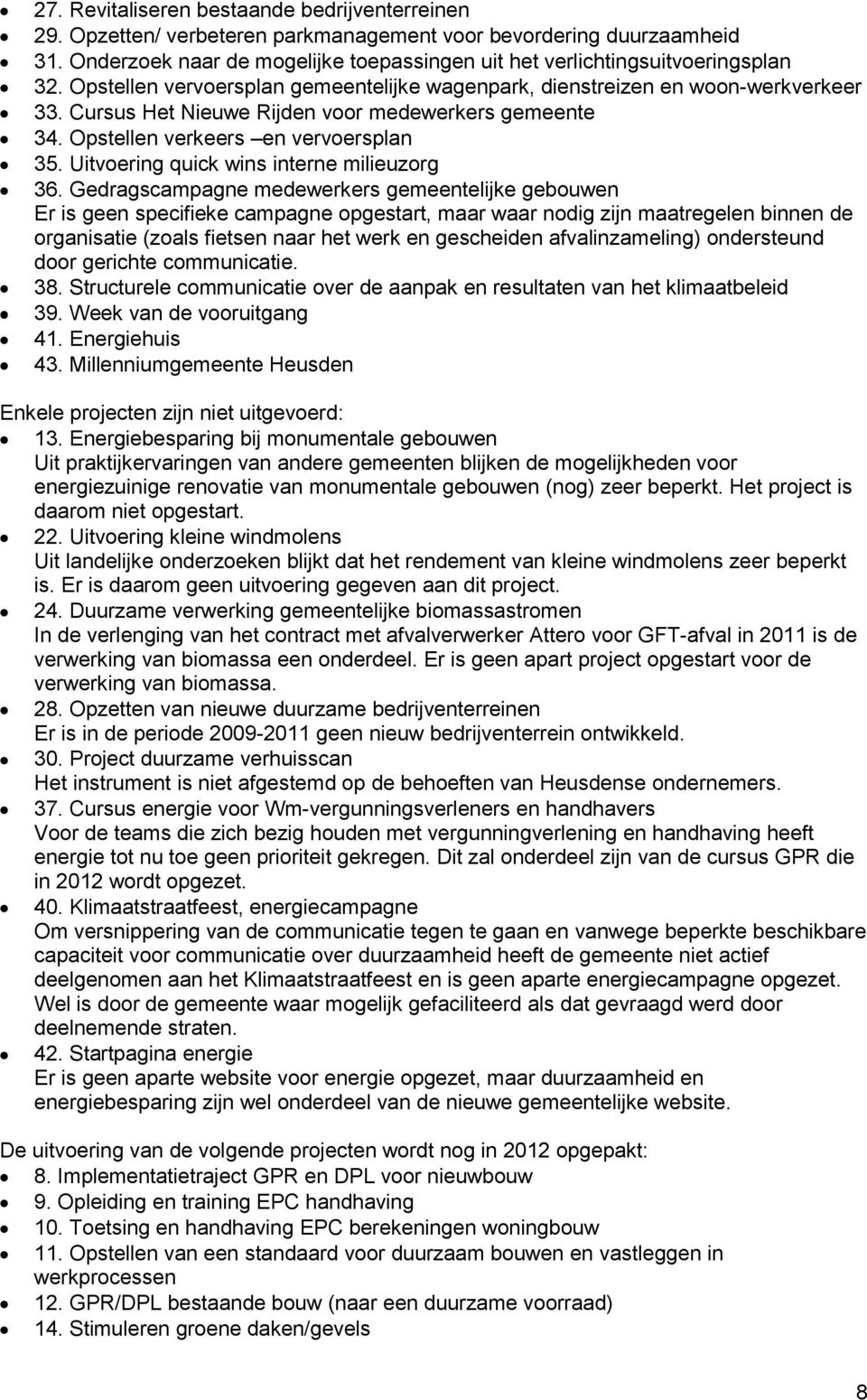 Cursus Het Nieuwe Rijden voor medewerkers gemeente 34. Opstellen verkeers en vervoersplan 35. Uitvoering quick wins interne milieuzorg 36.