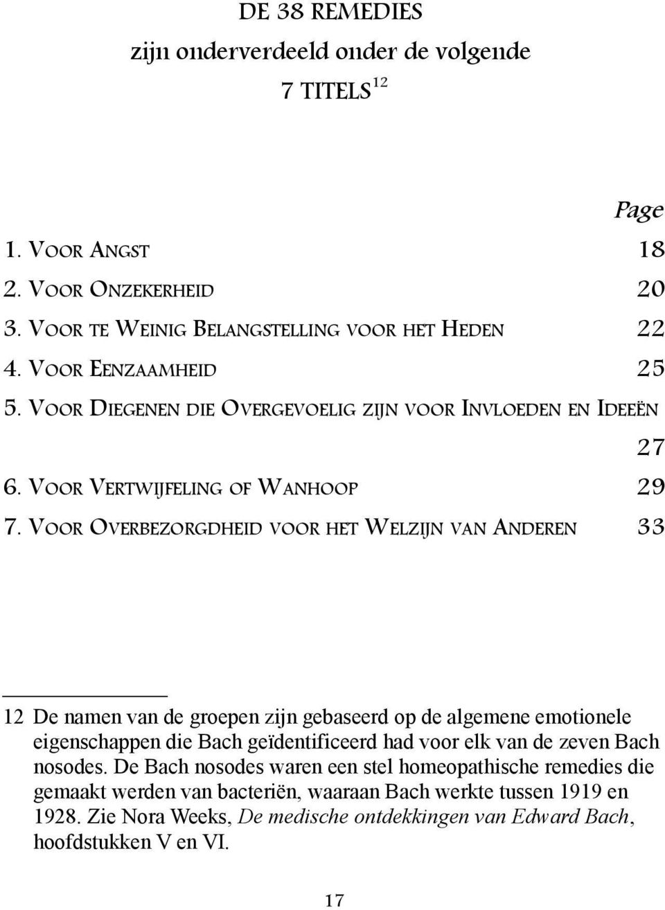 VOOR OVERBEZORGDHEID VOOR HET WELZIJN VAN ANDEREN 33 12 De namen van de groepen zijn gebaseerd op de algemene emotionele eigenschappen die Bach geïdentificeerd had voor elk