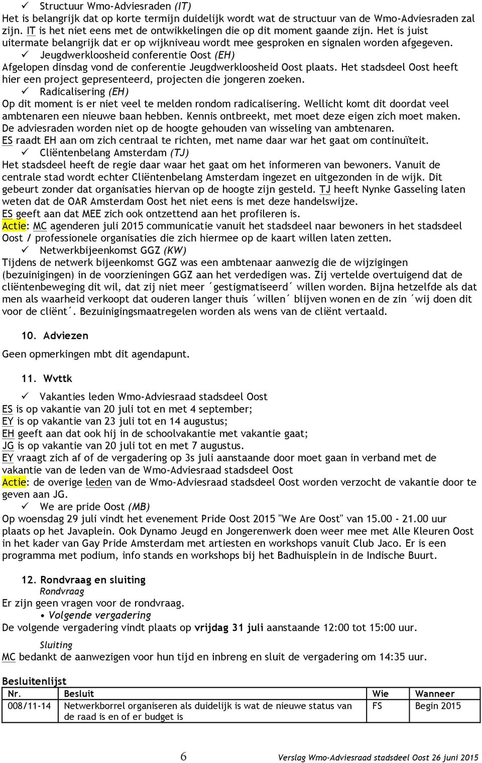 ü Jeugdwerkloosheid conferentie Oost (EH) Afgelopen dinsdag vond de conferentie Jeugdwerkloosheid Oost plaats. Het stadsdeel Oost heeft hier een project gepresenteerd, projecten die jongeren zoeken.