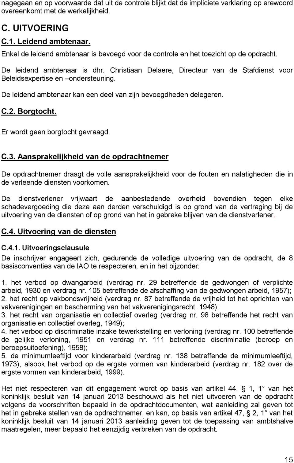 Christiaan Delaere, Directeur van de Stafdienst voor Beleidsexpertise en ondersteuning. De leidend ambtenaar kan een deel van zijn bevoegdheden delegeren. C.2. Borgtocht.