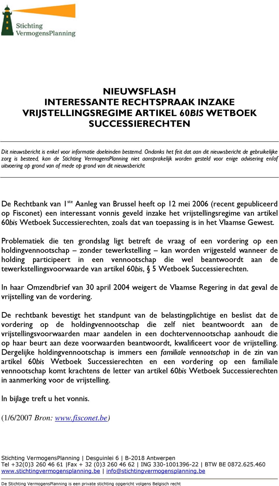 of mede op grond van dit nieuwsbericht De Rechtbank van 1 ste Aanleg van Brussel heeft op 12 mei 2006 (recent gepubliceerd op Fisconet) een interessant vonnis geveld inzake het vrijstellingsregime