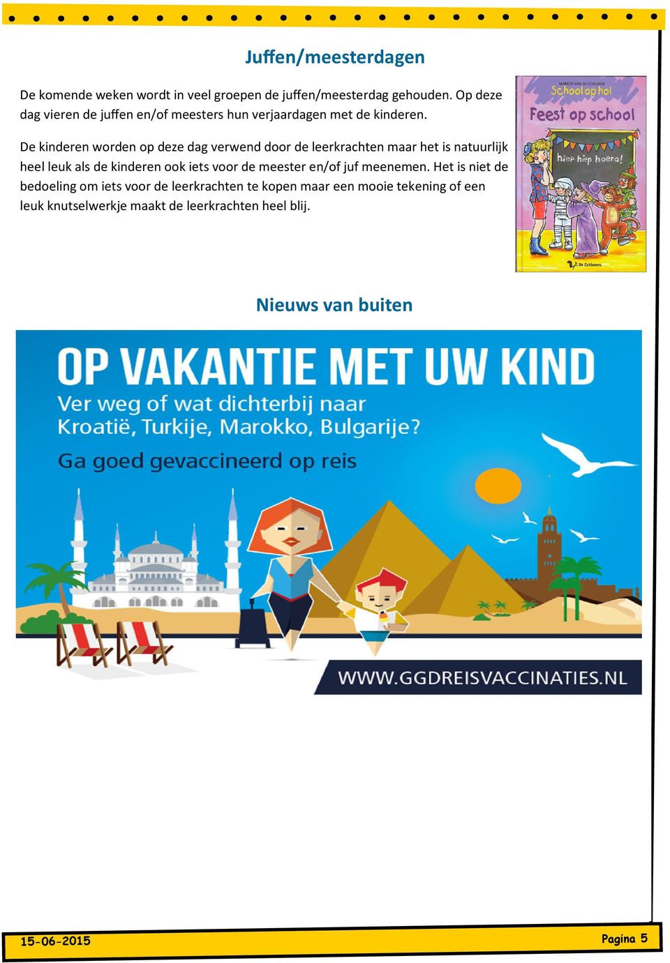 De kinderen worden op deze dag verwend door de leerkrachten maar het is natuurlijk heel leuk als de kinderen ook iets voor de