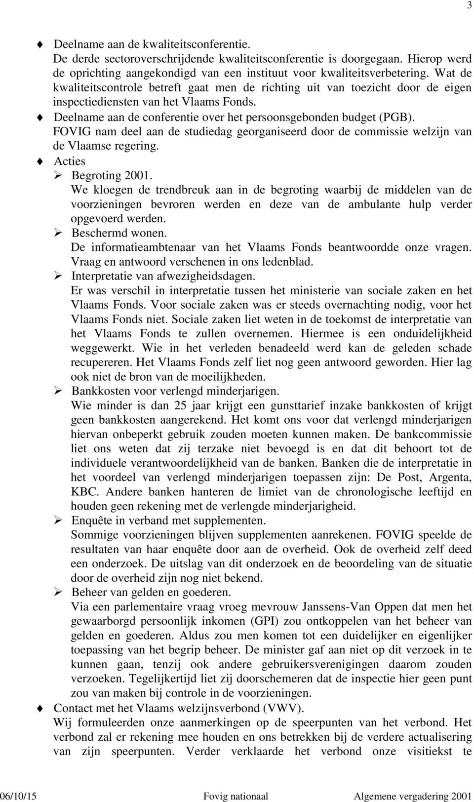 FOVIG nam deel aan de studiedag georganiseerd door de commissie welzijn van de Vlaamse regering. Acties Begroting 2001.