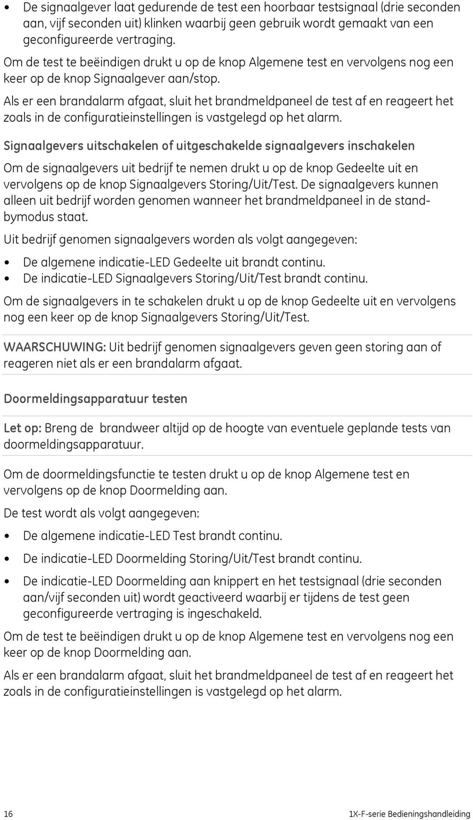 Als er een brandalarm afgaat, sluit het brandmeldpaneel de test af en reageert het zoals in de configuratieinstellingen is vastgelegd op het alarm.