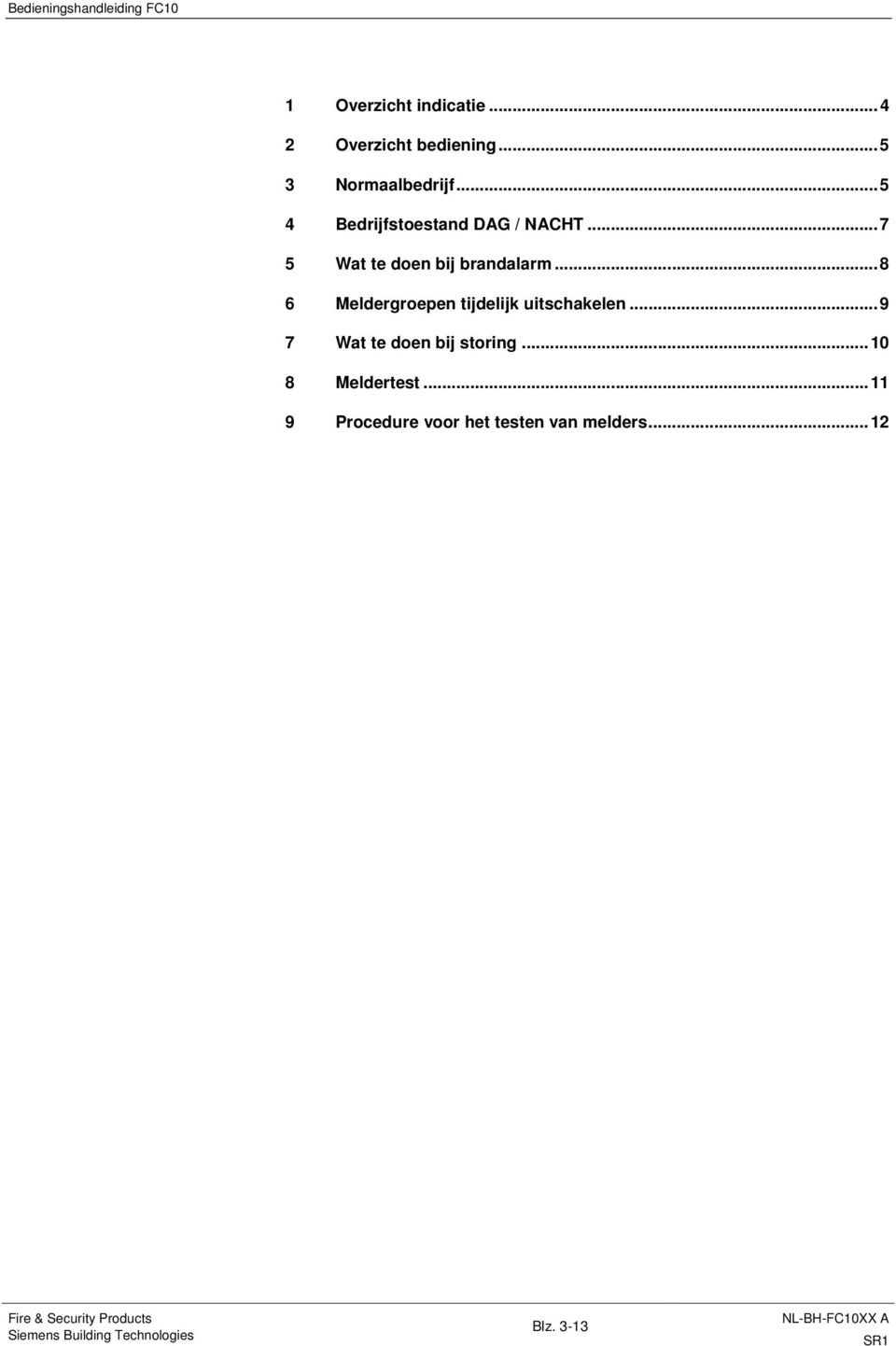 ..7 5 Wat te doen bij brandalarm...8 6 Meldergroepen tijdelijk schakelen.
