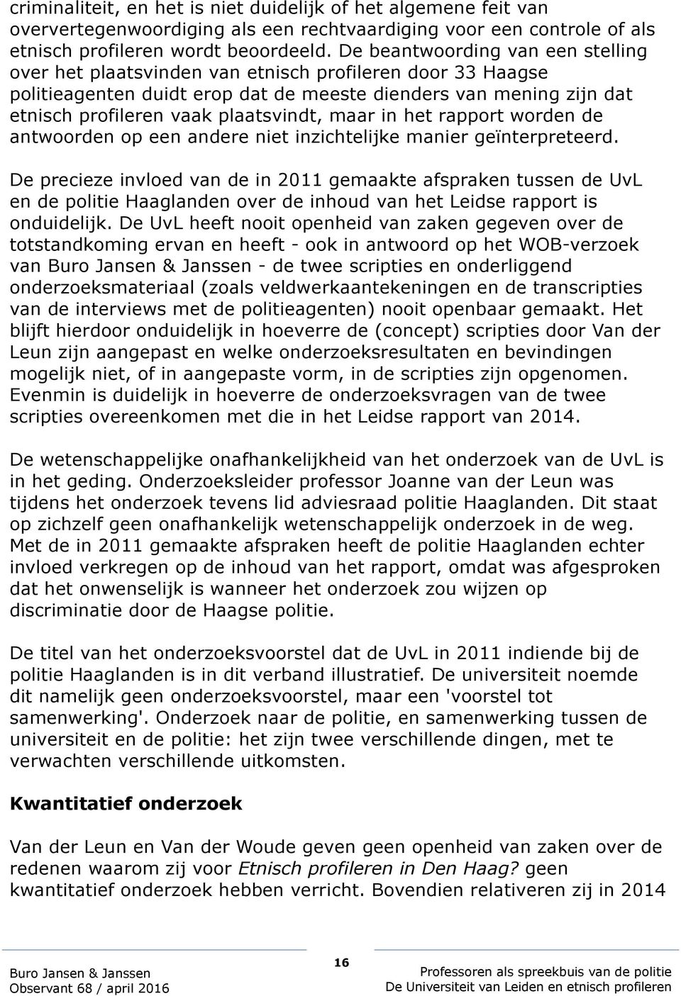 maar in het rapport worden de antwoorden op een andere niet inzichtelijke manier geïnterpreteerd.